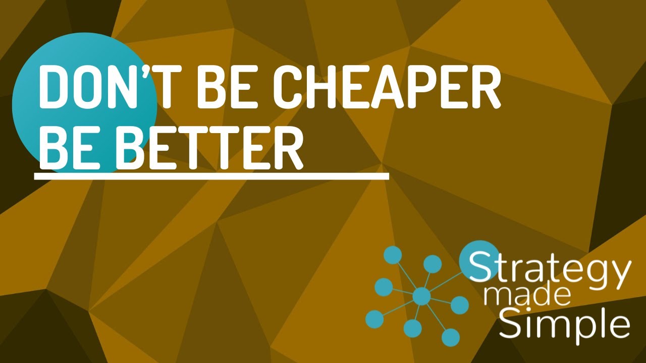 Don't Be Cheaper, Be Better.