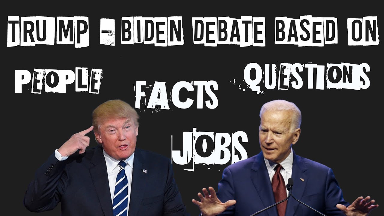 Trump-Biden Debate Based on Facts , Questions , Jobs and People.