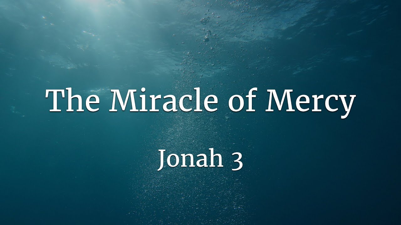 Jonah 3 - The Miracle of Mercy