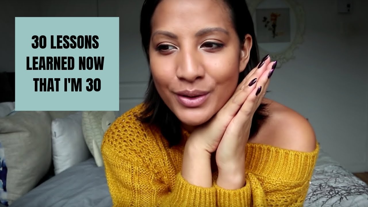 30 Lessons Learned Now That I'M 30!!!