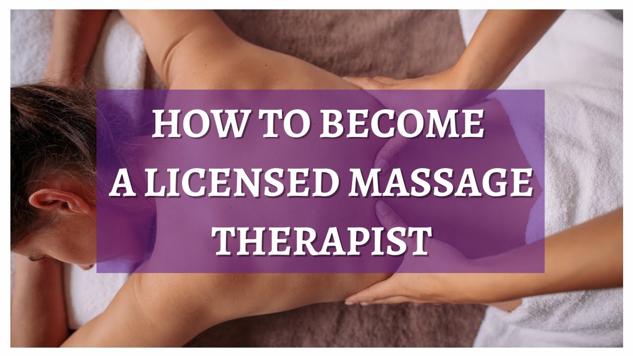 How To Become a Licensed Massage Therapist/ Schooling, Licensure and Continuing Education