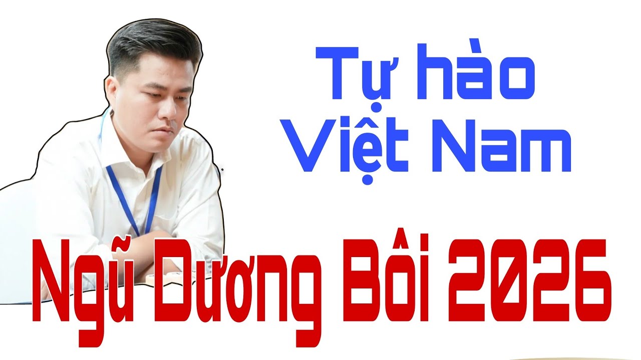 TỰ HÀO VIỆT NAM | LẠI LÝ HUYNH tỏa sáng tại giải cờ tướng NGŨ DƯƠNG BÔI 2026. Tượng Kỳ TV
