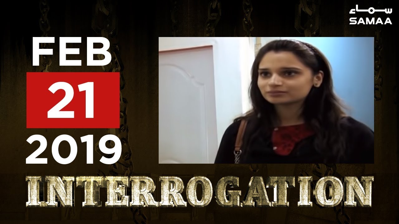 Interrogation | SAMAA TV | February 21, 2019