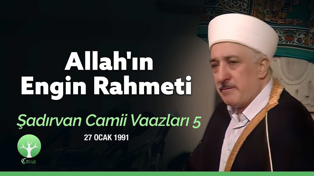 Allah'ın Engin Rahmeti | Şadırvan Camii Vaazı 5 | M. Fethullah Gülen | 4K