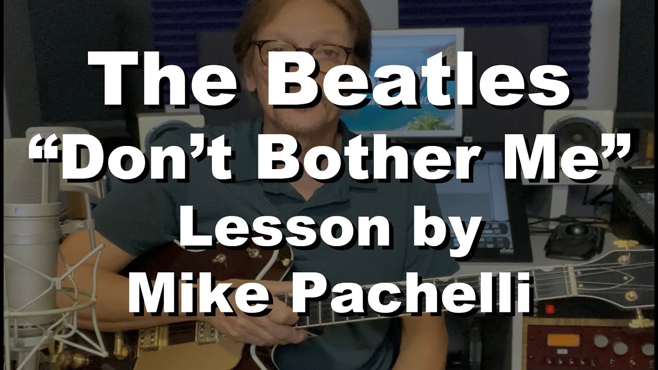 The Beatles  - Don't Bother Me LESSON by Mike Pachelli