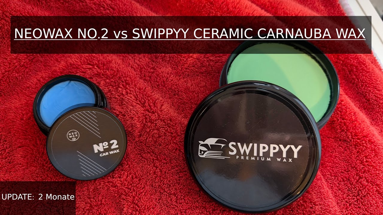 2 starke Wachse nach 2 Monaten: Neowax No.2 vs Swippyy Ceramic Carnauba Wax | Autowachse