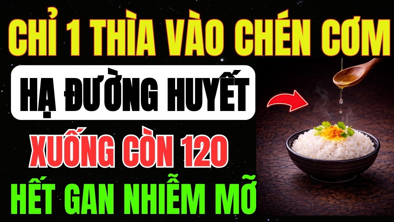 MẸO 90% Người TIỂU ĐƯỜNG Không Biết: THÊM 1 MUỖNG Này Vào CƠM, Hạ ĐƯỜNG HUYẾT, Hết Gan Nhiễm Mỡ