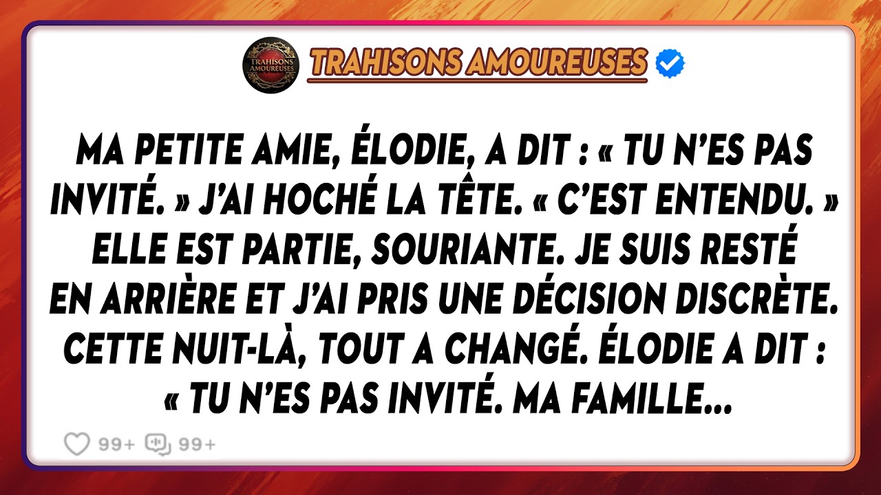 Ma Petite Amie, Élodie, A Dit : « Tu N’es Pas Invité. » J’ai Hoché La Tête. « C’est Entendu. »...