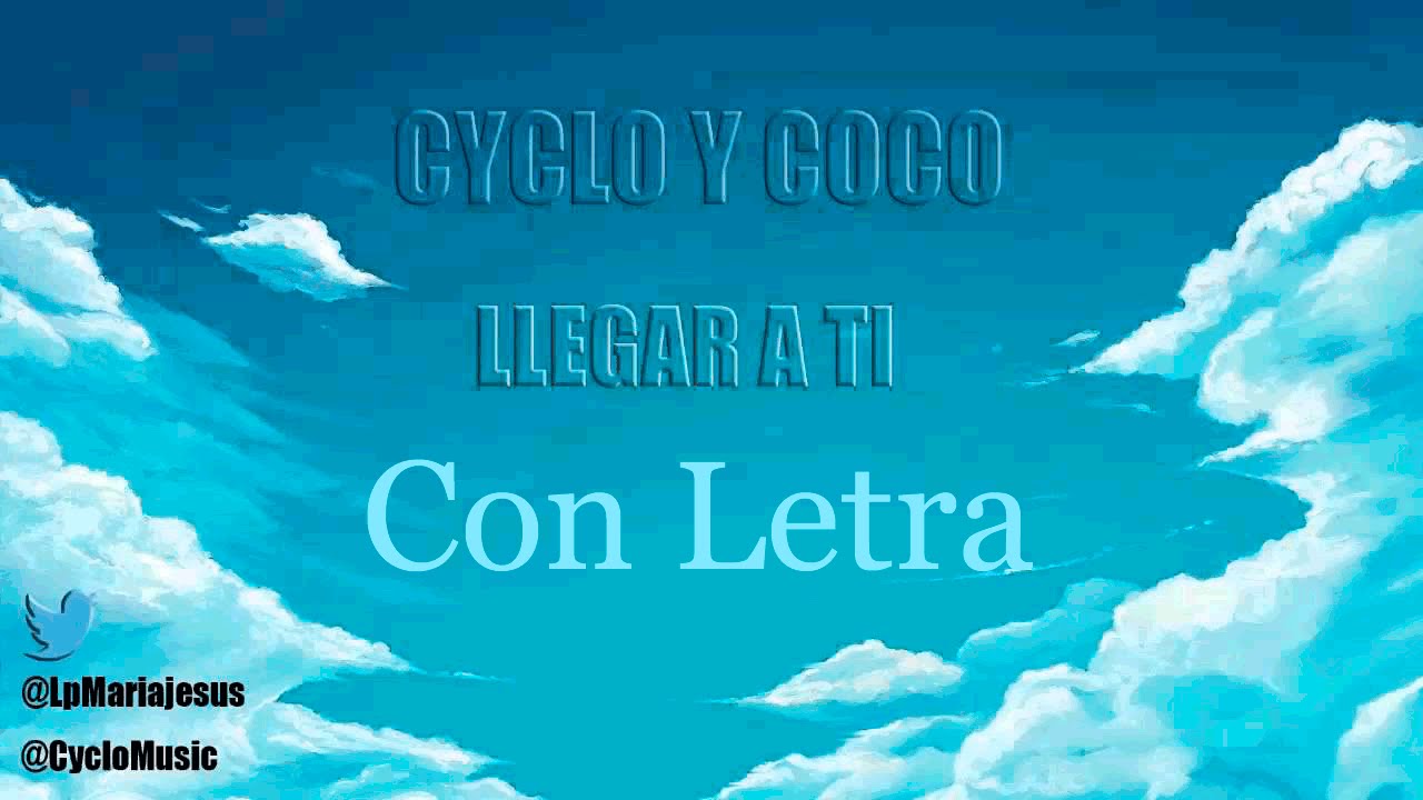 Cyclo y Coco - Llegar a ti (Con Letra y Descarga)