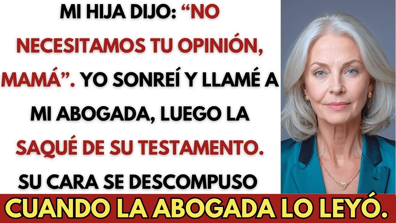 Mi Hija Dijo que Mi Opinión No Importaba — Así que la Saqué del Testamento de Mi Esposo