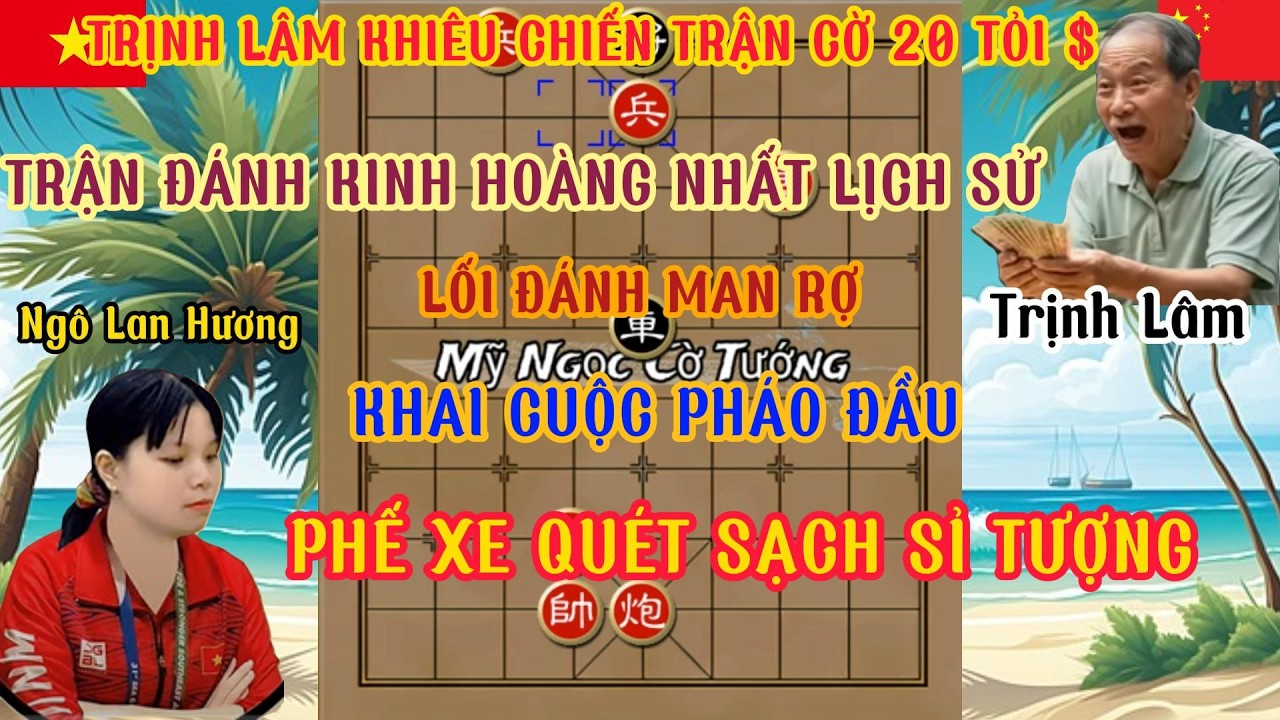 Trịnh Lâm khiêu chiến số 1 VN ván cờ 20 tỏi $ .Trận đánh khai cuộc pháo đầu phế xe quét sạch ...