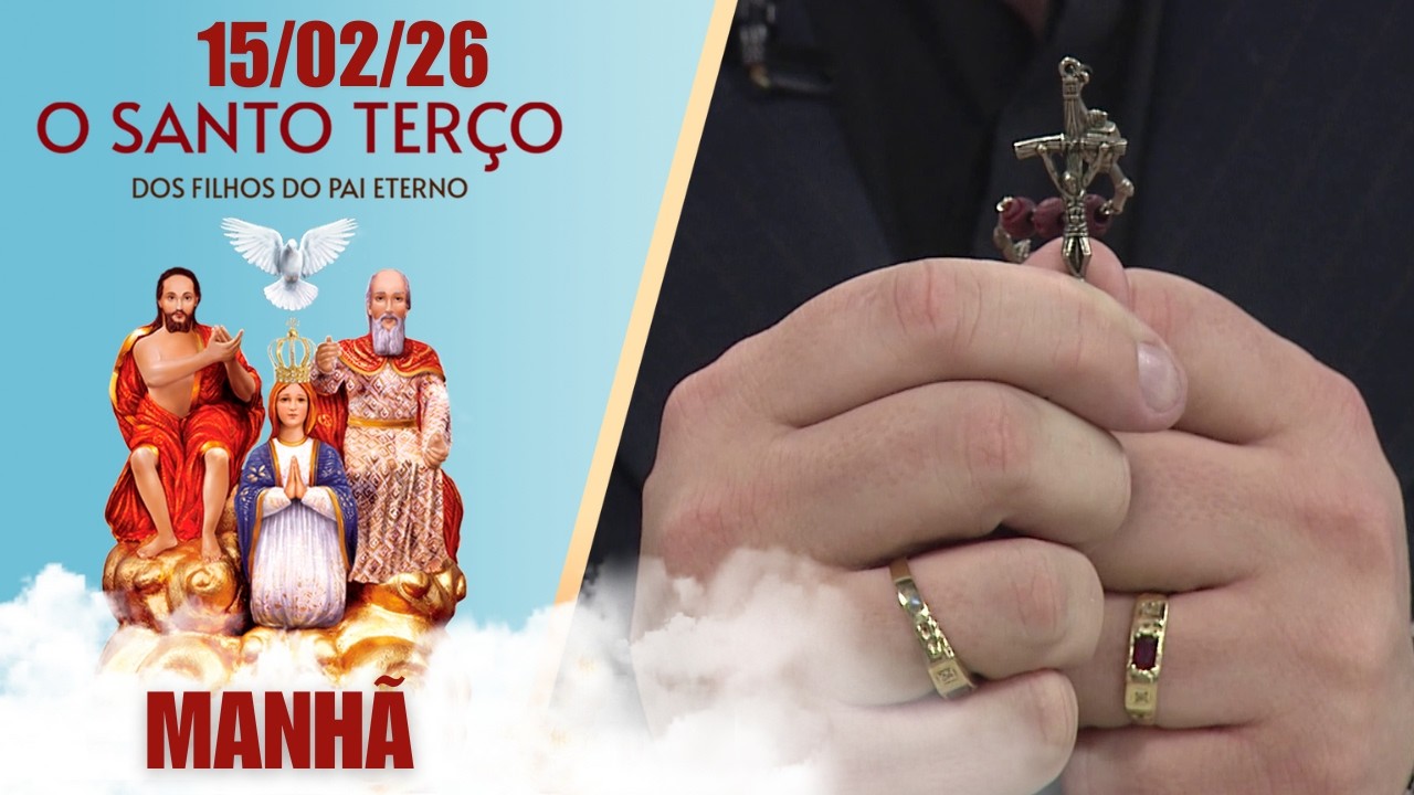 O Santo Terço dos Filhos do Pai Eterno - Manhã - 15/02/2026