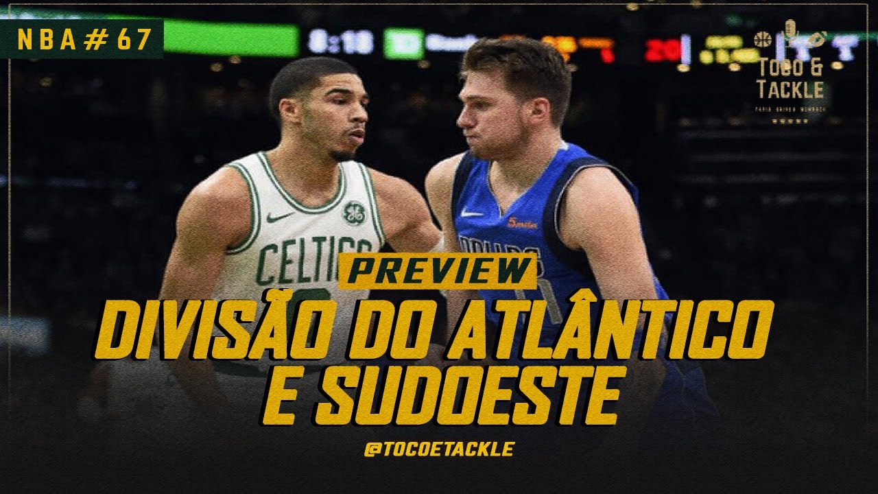 Podcast Toco e Tackle NBA #67: Divisão do Atlântico e Sudoeste