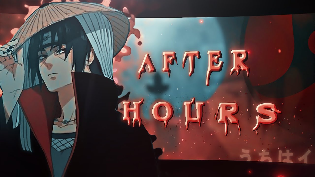 Itachi Uchiha - After Hours [AMV/EDIT]!