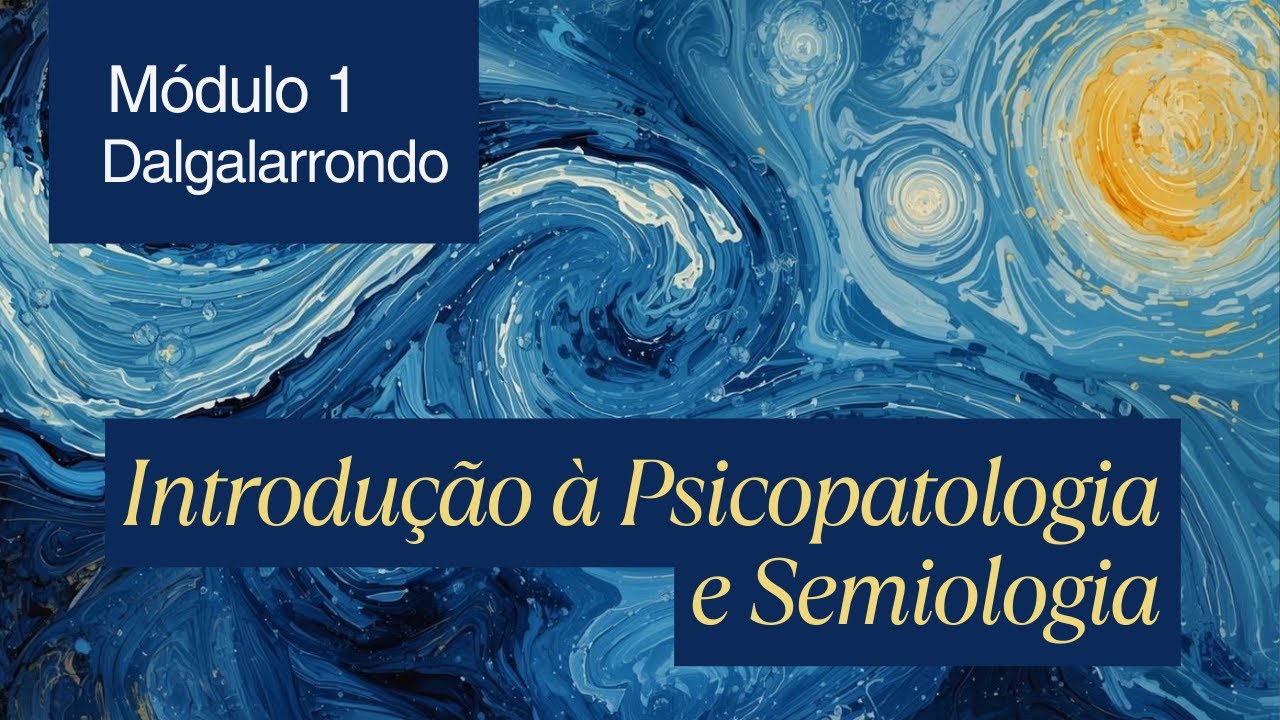 Módulo 1 | Dalgalarrondo — Introdução à Psicopatologia e Semiologia