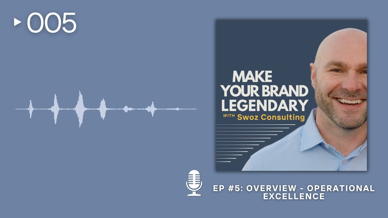Ep 5: Overview - Operational Excellence || Make Your Brand Legendary Podcast