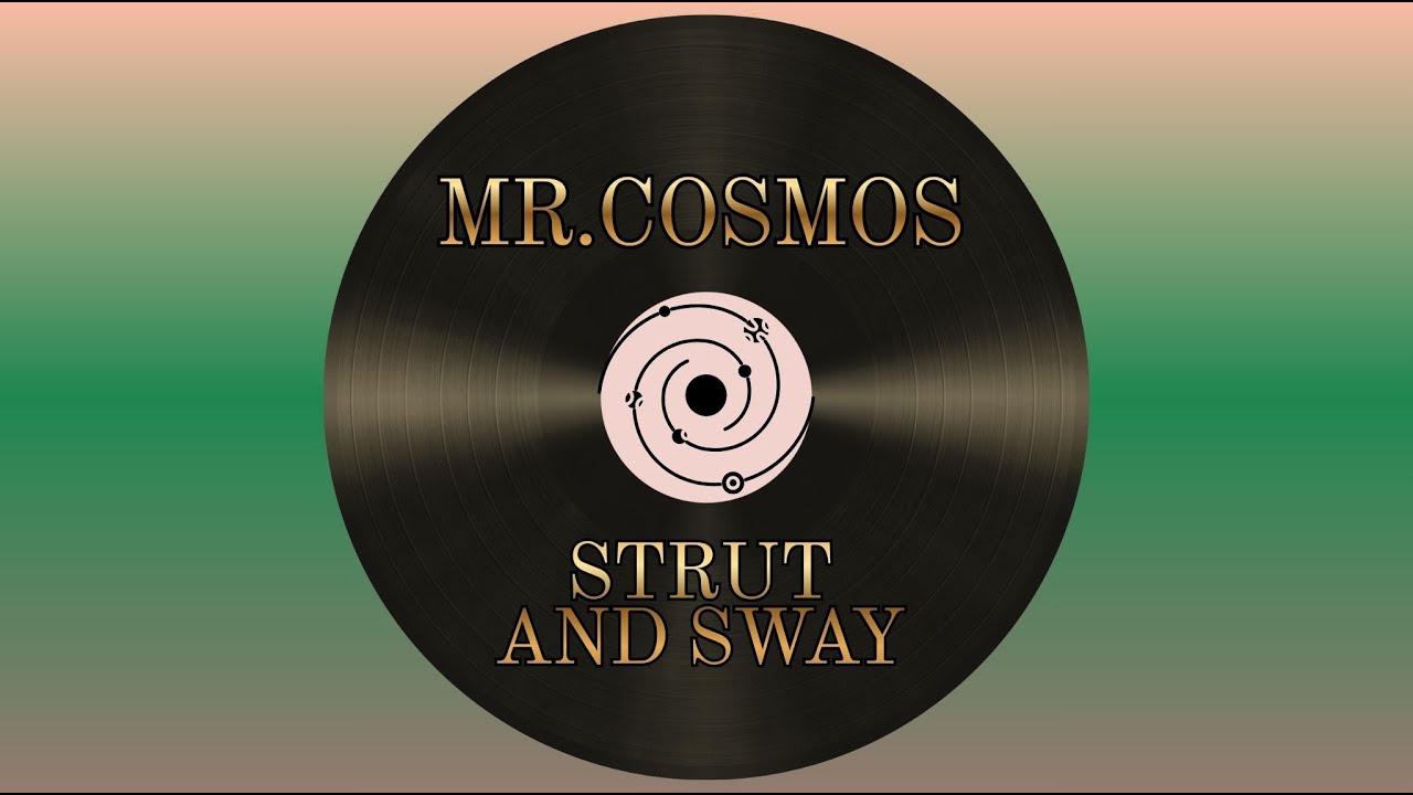 Mr.Cosmos - Strut and sway