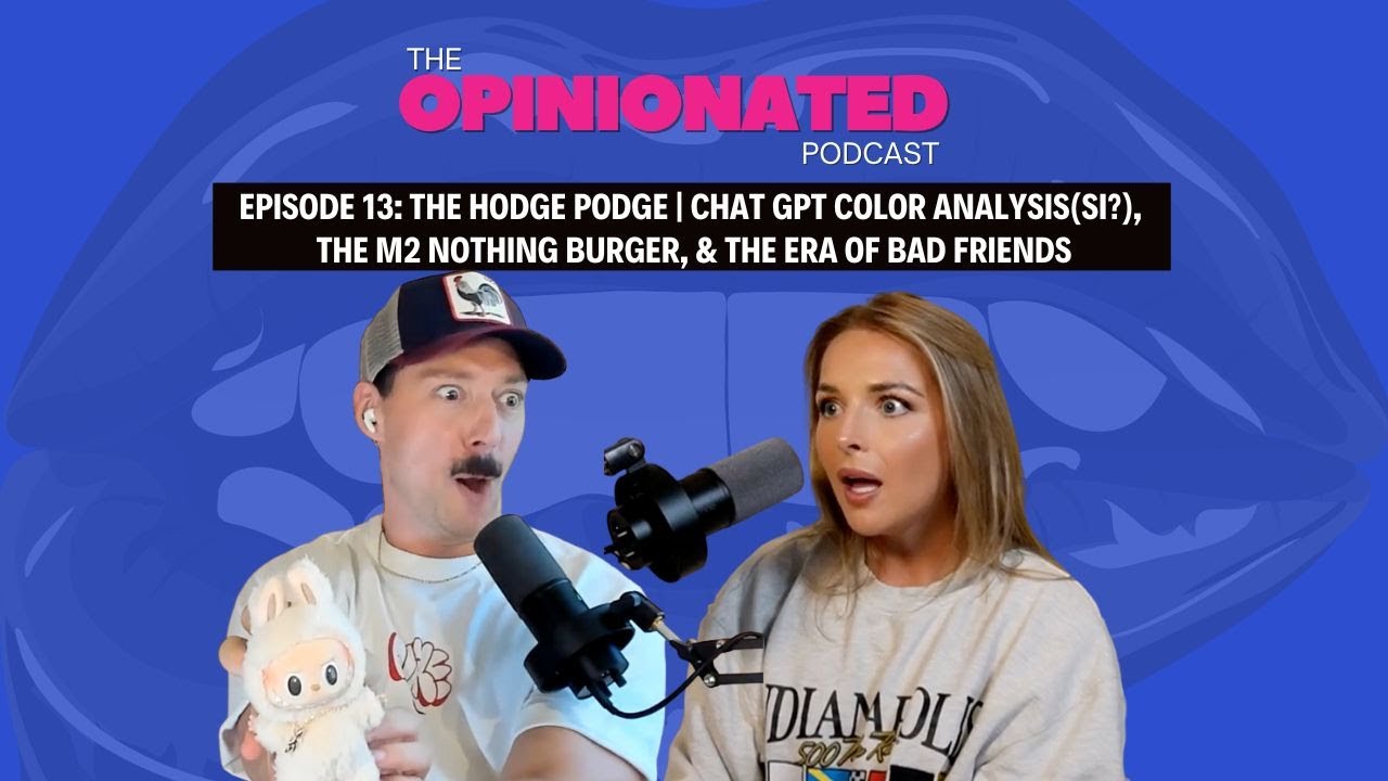 Ep 13: The Hodge Podge | ChatGPT Color Analysis(si?), The M2 Nothing Burger & Her Bad Friends Era