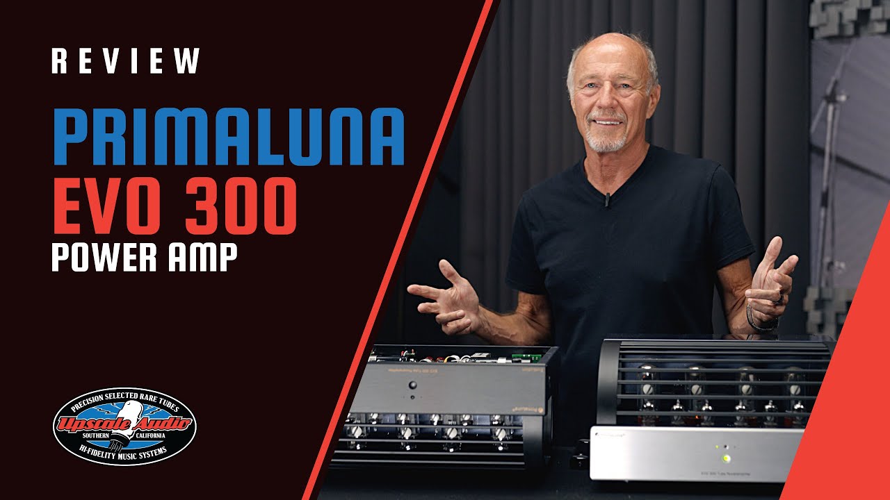 PrimaLuna EVO 300 Tube Power Amp Review w/ Upscale Audio's Kevin Deal