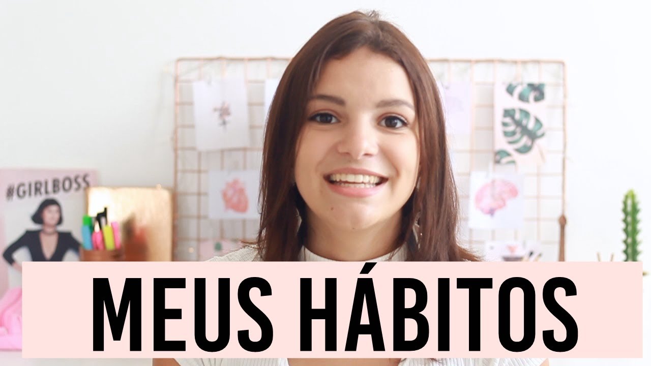 5 HÁBITOS QUE ESTÃO MUDANDO A MINHA ROTINA