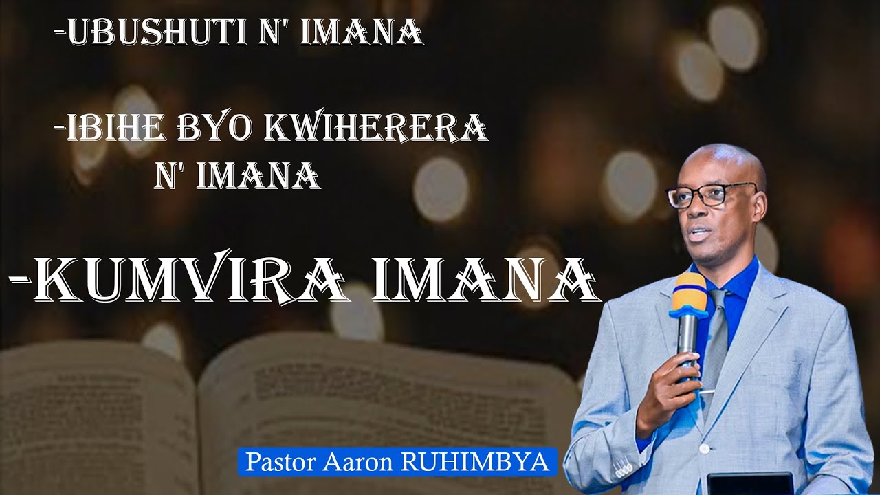 KUMVIRA IMANA / UBUSHUTI N' IMANA / IBIHE BYO KWIHERERANA  N' IMANA / Pastor Aaron RUHIMBYA