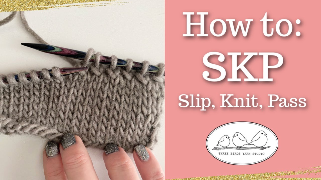 SKP-slip, knit, pass (decrease by 1)