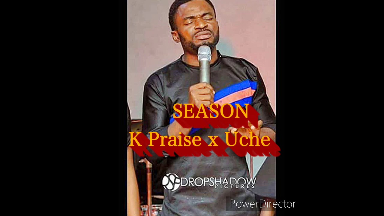 my season Remix K praise x Uche