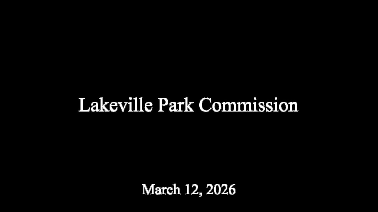 Lakeville Park Commission, 3-12-26 (scheduled to start at 6:30pm)
