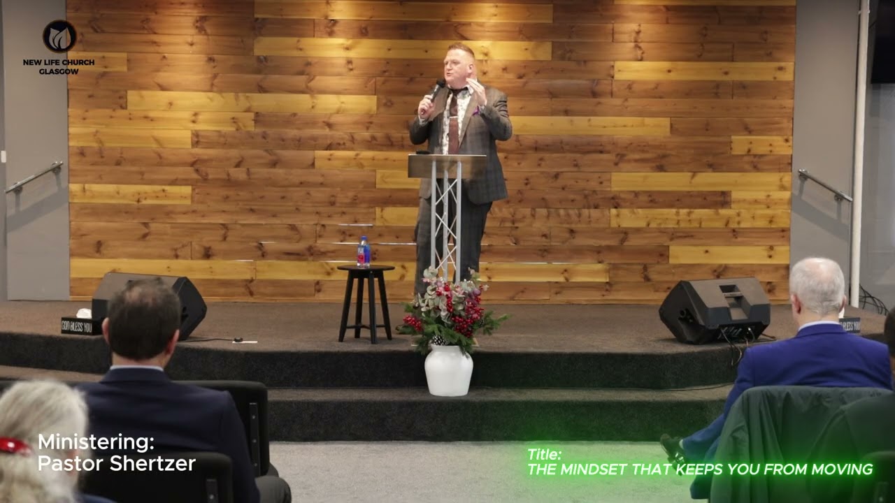 New Life Church Glasgow: The Mindset That Keeps You From Moving - Pastor Shertzer