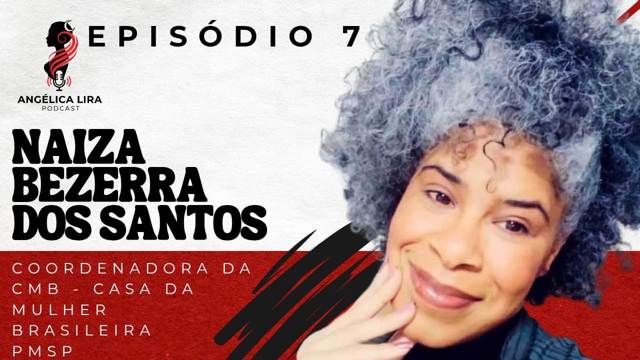 Episódio 7- Coordenadora da CMB -Naiza Bezerra dos Santos-Coordenadora da Casa da Mulher Brasileira