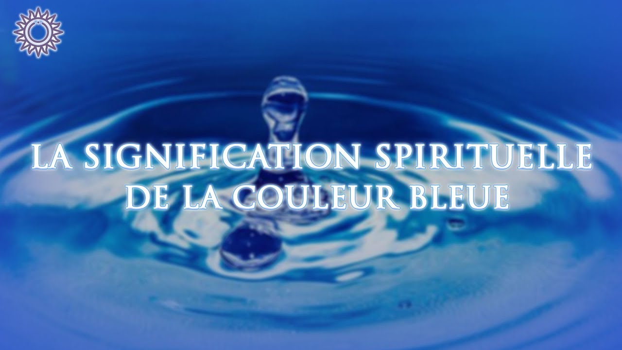🎨 LA SIGNIFICATION SPIRITUELLE DE LA COULEUR BLEUE