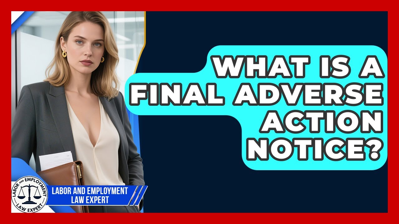 What Is A Final Adverse Action Notice? - Labor and Employment Law Expert