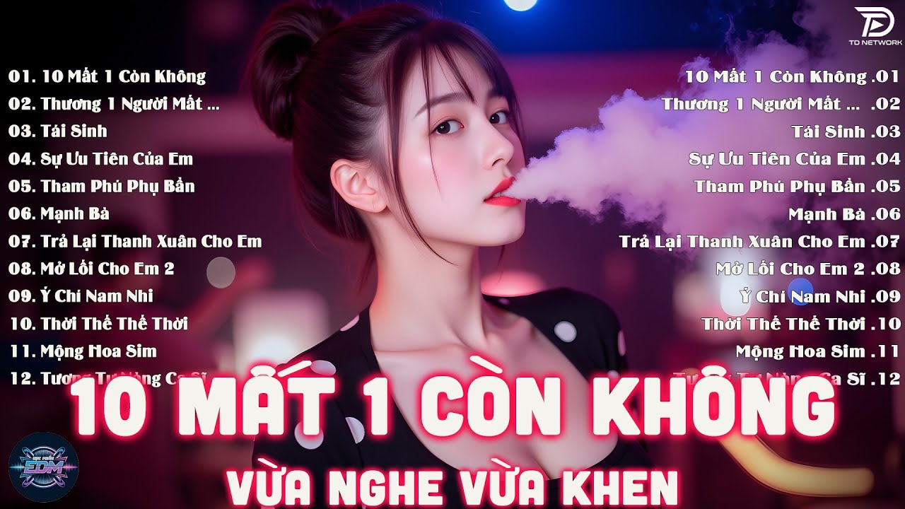10 Mất 1 Còn Không Remix - BXH Nhạc Trẻ EDM Hot Trend TRIỆU VIEW Gây Bão - EDM TikTok Hay Nhất 2025