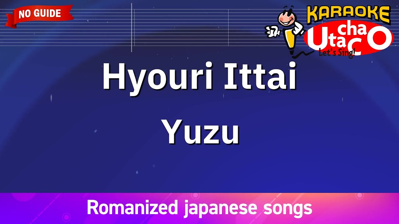 Hyouri ittai – Yuzu (Romaji Karaoke no guide)