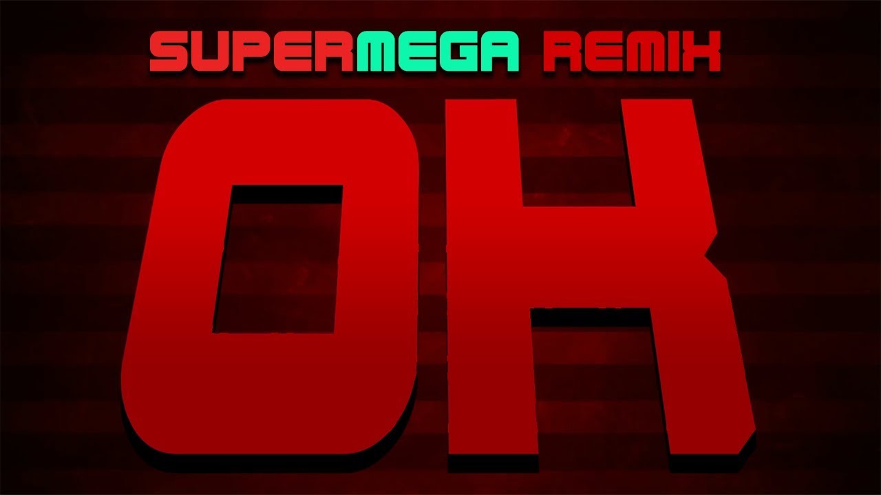 OK - SuperMega Remix