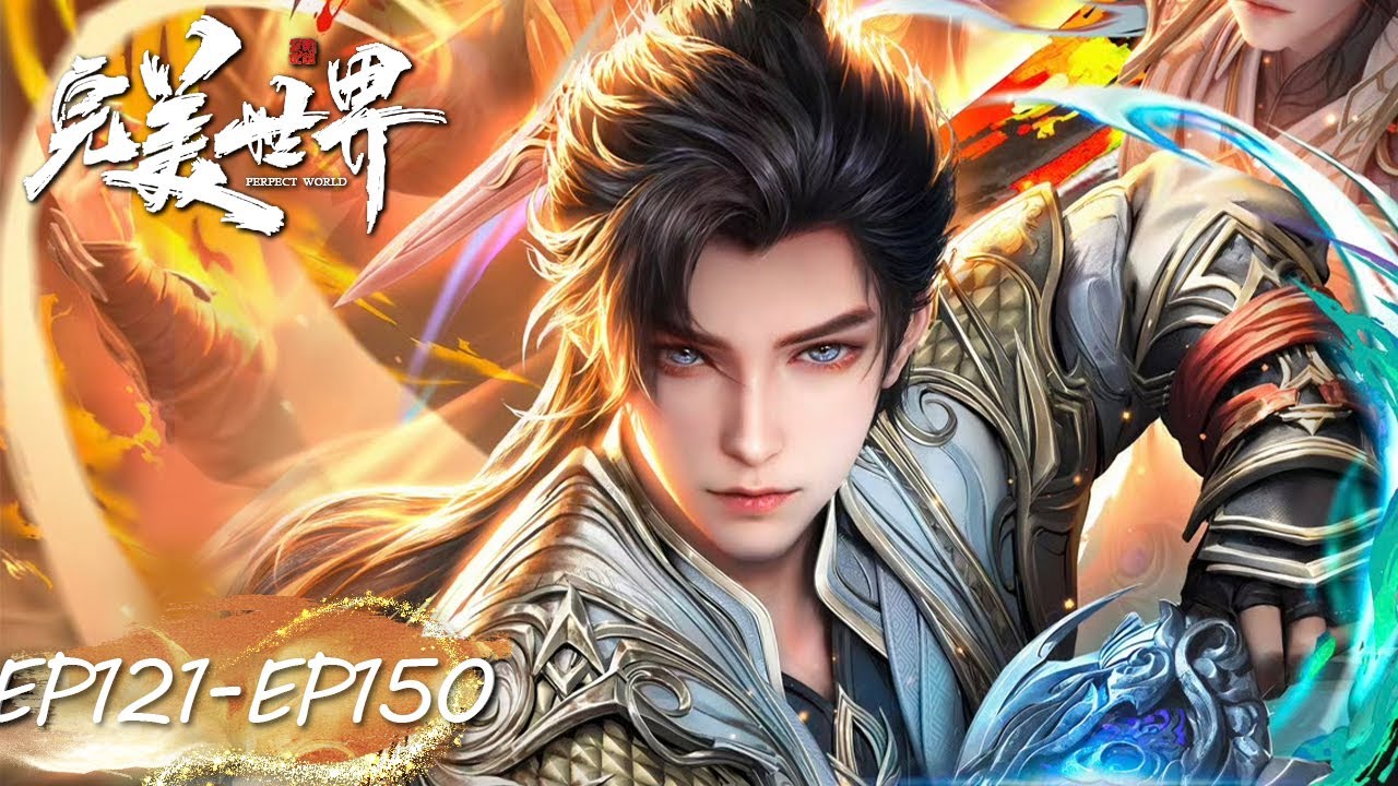 ✨Perfect World EP 121 - 150 Full Version [MULTI SUB]