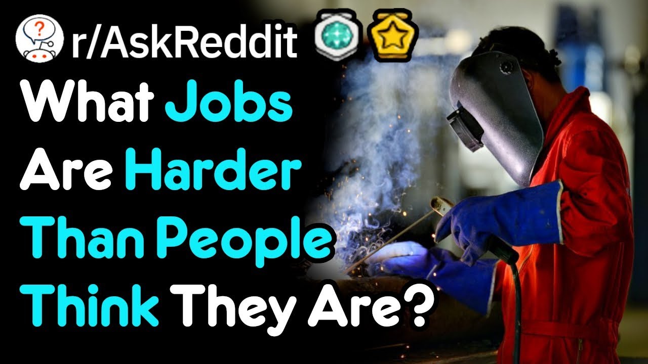 What Job Do People Underestimate The Difficulty Of? (r/AskReddit)