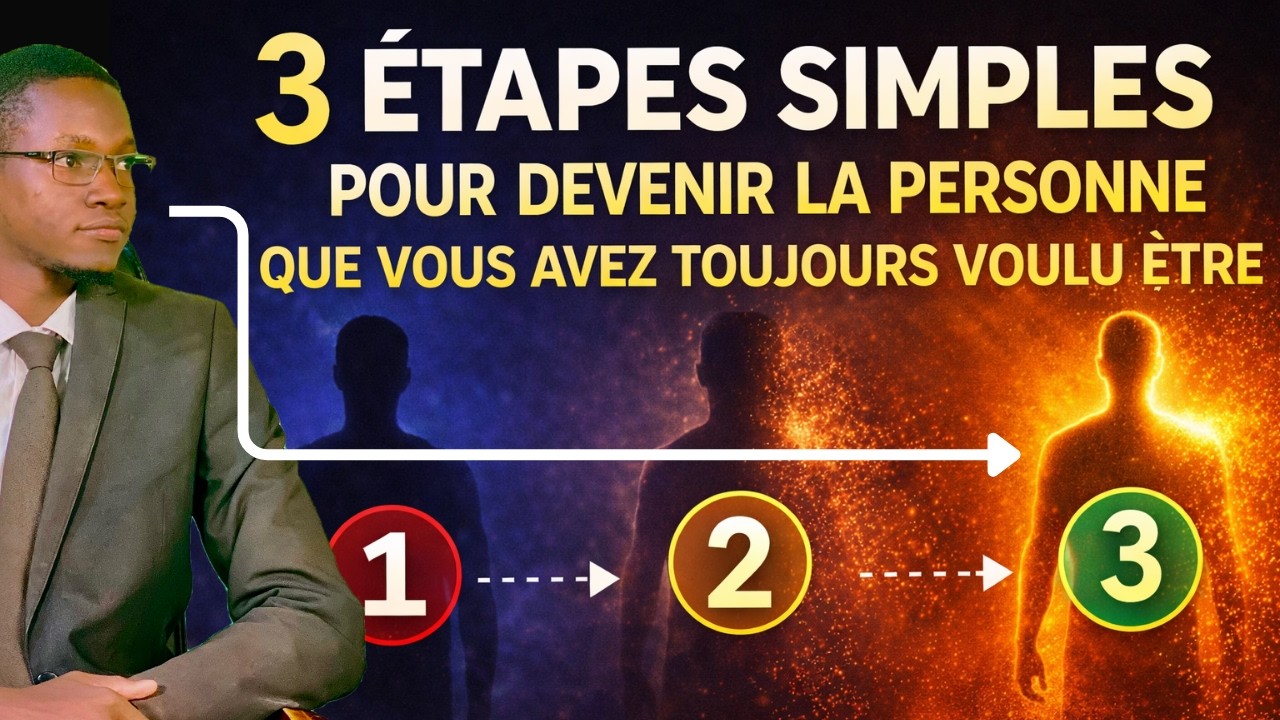 3 étapes simples pour devenir la personne que vous avez toujours voulu être
