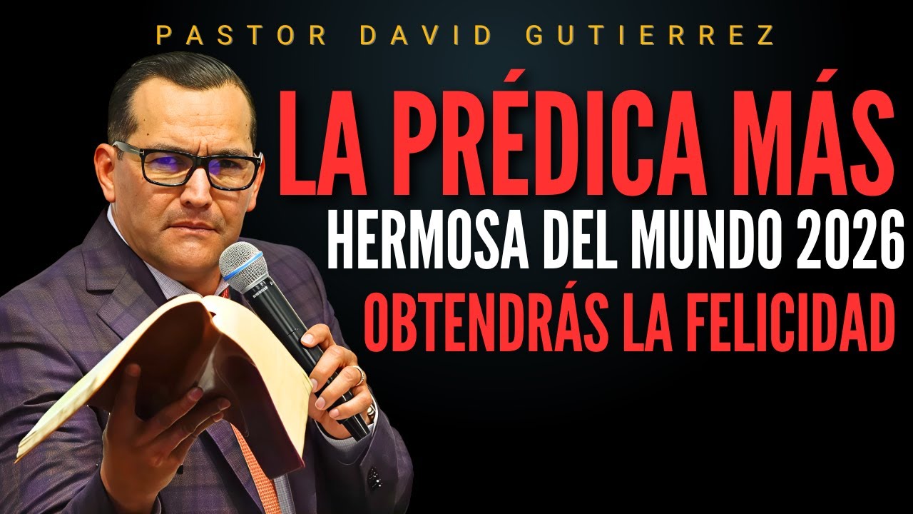 La Prédica más hermosa del mundo 2026  / Pastor General David Gutiérrez