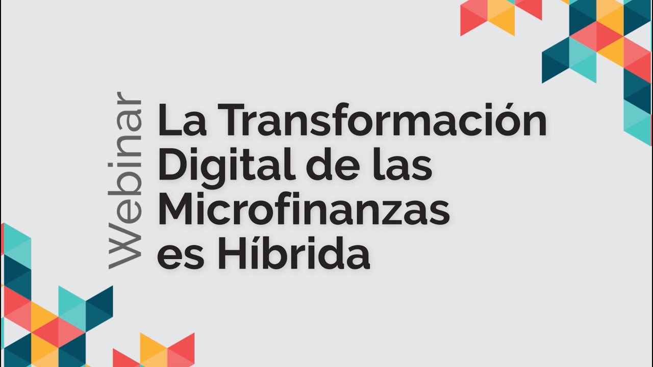 Webinar: La Transformaci&oacute;n Digital en las Microfinanzas es H&iacute;brida