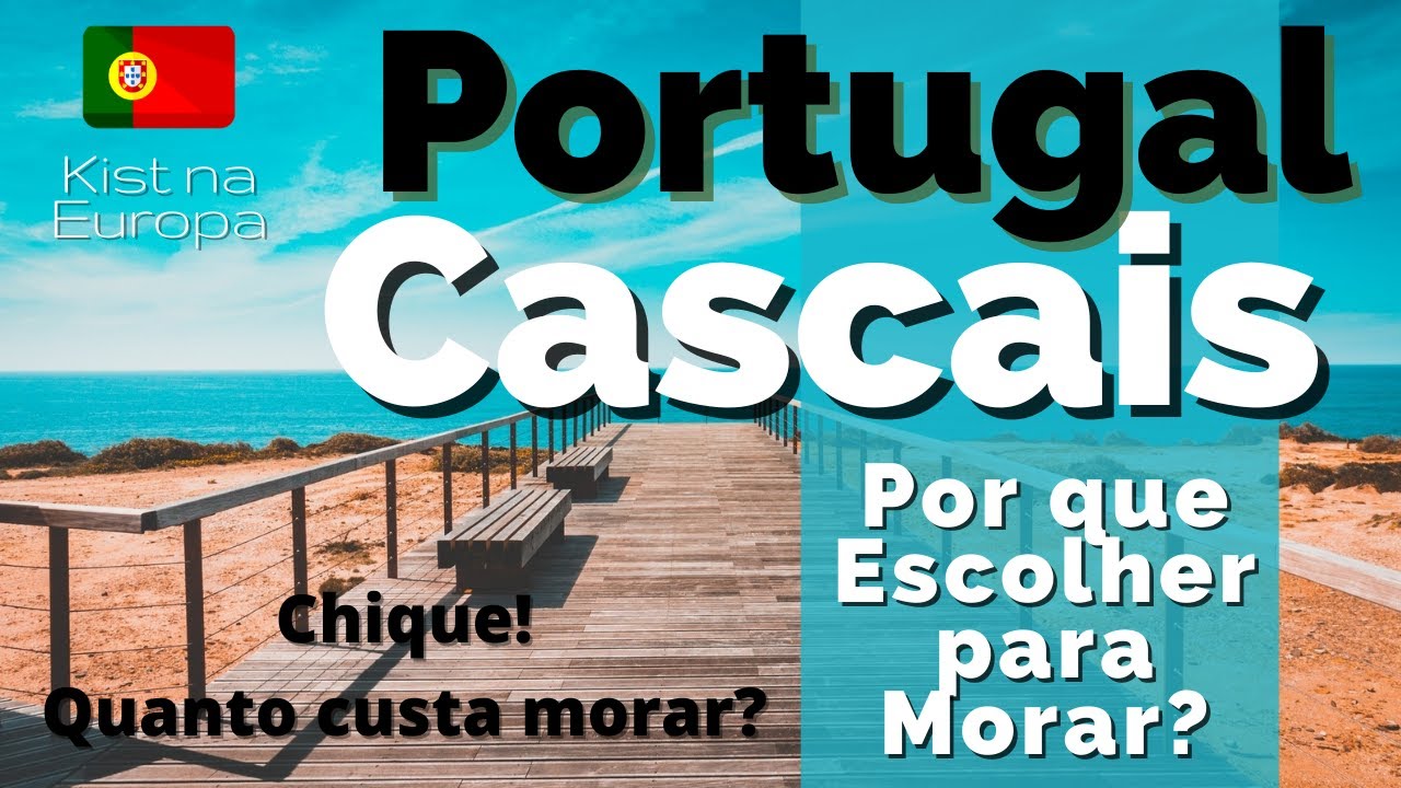 Por que Escolher CASCAIS para morar em Portugal 🇵🇹? Canal Kist na Europa  🇧🇷
