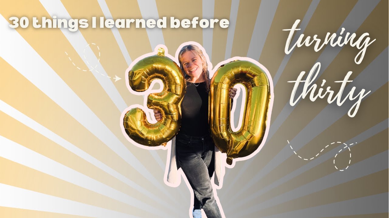 Lessons from my 20s: 30 Things I Didn't Expect To Learn