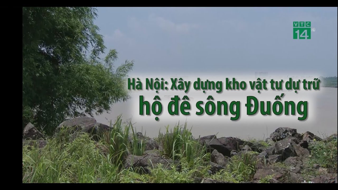 Hà Nội: xây dựng kho vật tư dự trữ hộ đê sông Đuống| VTC14