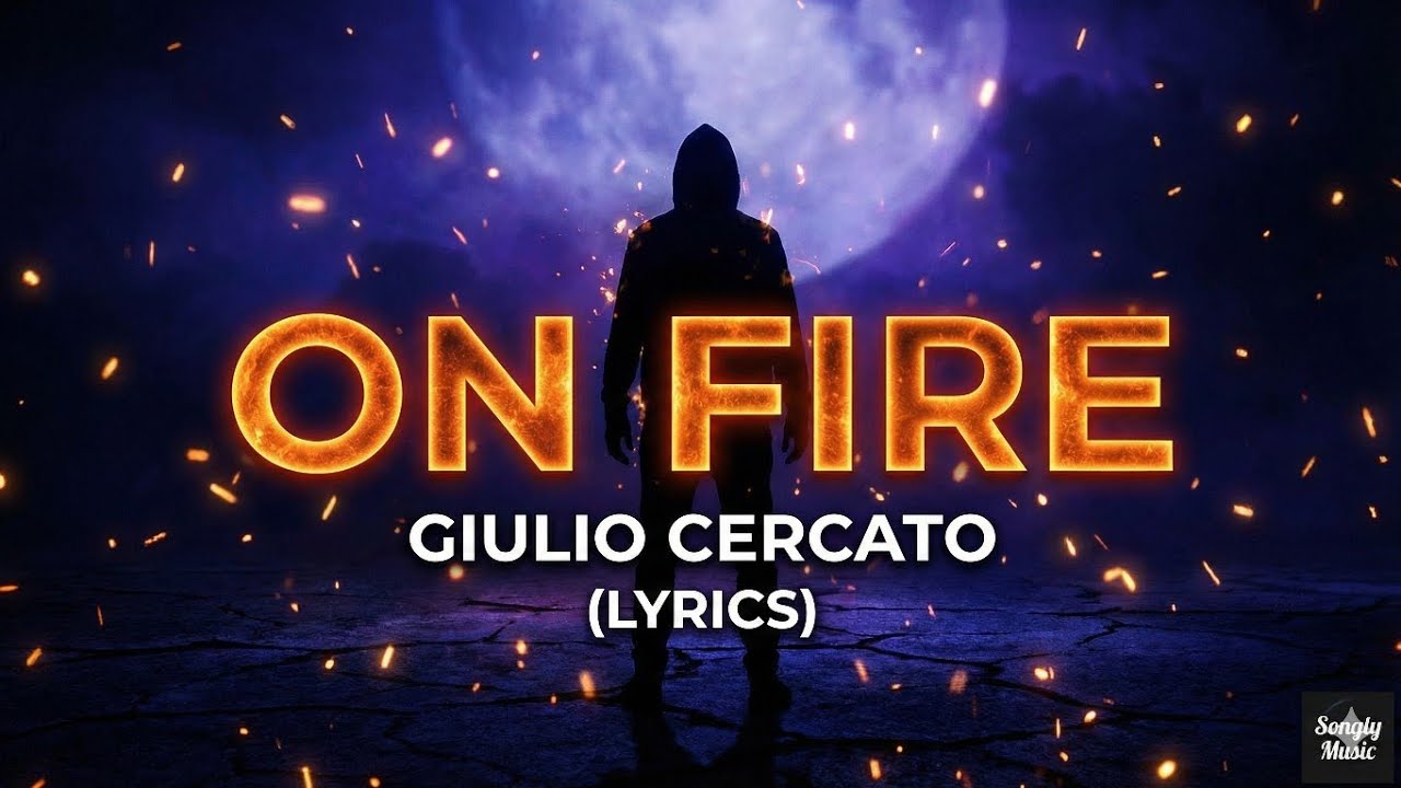 Giulio Cercato - On Fire (Lyrics)