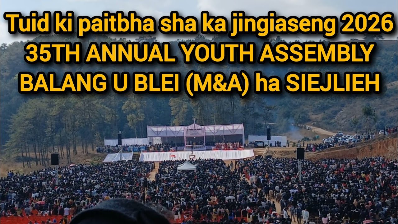 35TH ANNUAL YOUTH ASSEMBLY | BALANG U BLEI (M&A) | SIEJLIEH | JINGRWAI THEME | JINGIM BATHYMMAI | 