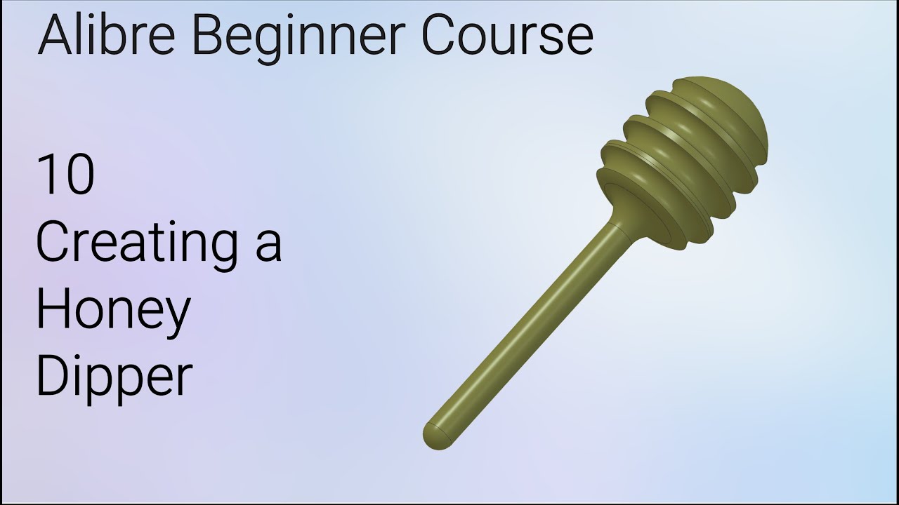 Revolving a Honey Dipper | Alibre Beginner Course #10