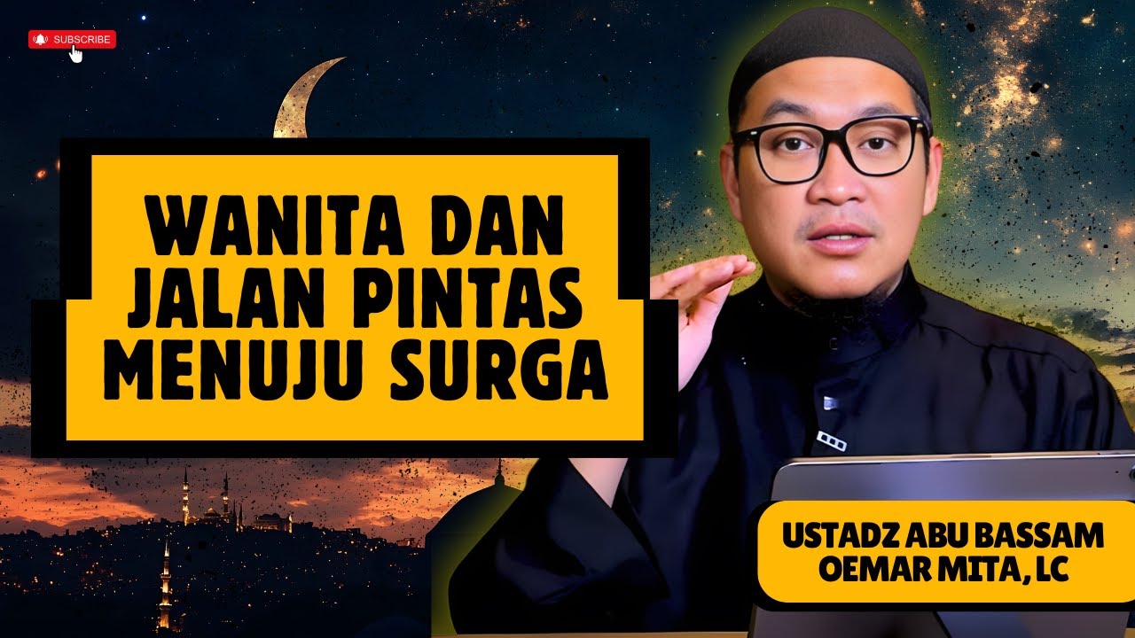 AMAL SEDERHANA PEMBUKA PINTU SURGA UNTUK WANITA - USTADZ ABU BASSAM OEMAR MITA, LC