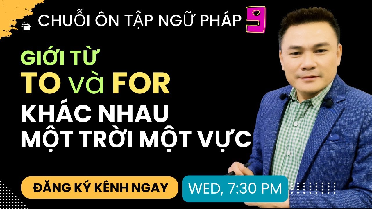 ÔN TẬP NGỮ PHÁP 9: Giới từ TO và FOR khác nhau một trời một vực - Thắng Phạm