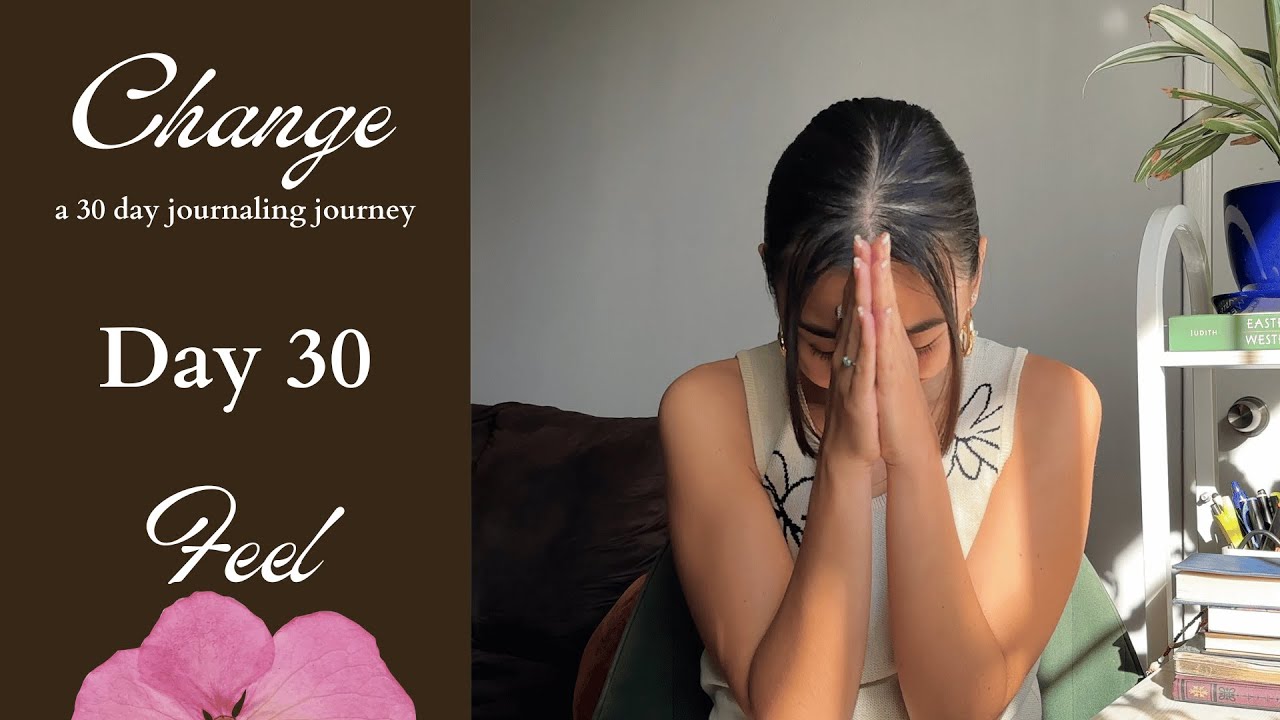 Change - Day 30 - Feel 🌻 30 Day Journaling Journey with Jocelyn