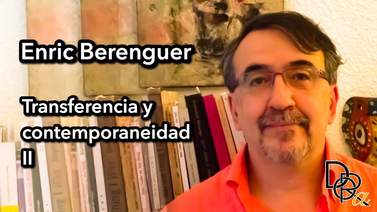 Enric Berenguer #2 - Transferencia y contemporaneidad II